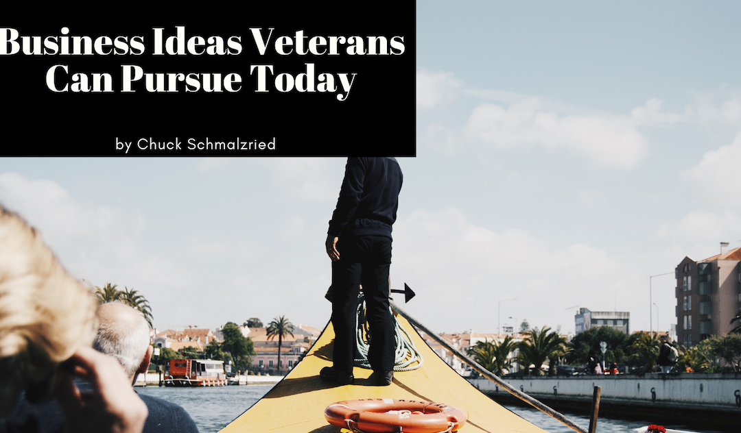 Chuck Schmalzried Business Ideas Veterans Can Pursue Today