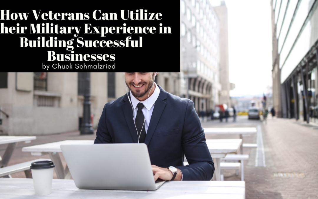 How Veterans Can Utilize Their Military Experience in Building Successful Businesses